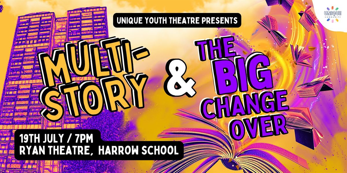 UNIQUE YOUTH THEATRE SUMMER SHOWS \/ MULTI-STORY & THE BIG CHANGE OVER