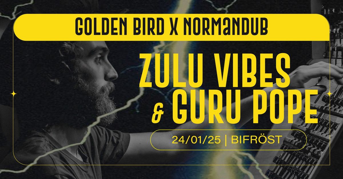 GoldenBird x Normandub Soundsystem MEETS Zulu Vibes & Guru Pope