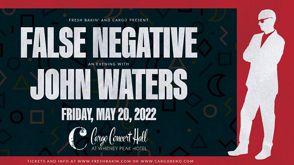 False Negative An Evening with John Waters at Cargo Concert Hall, Cargo Whitney Peak Hotel