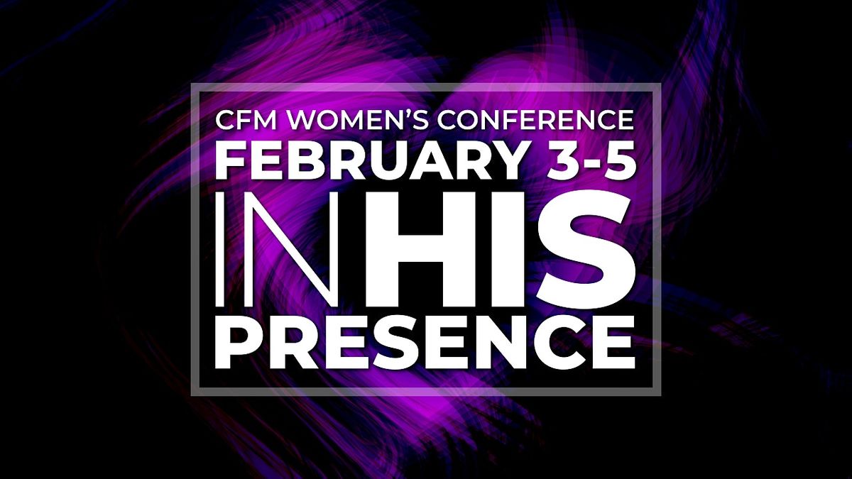 CFM Women's Conference 2023 - In His Presence