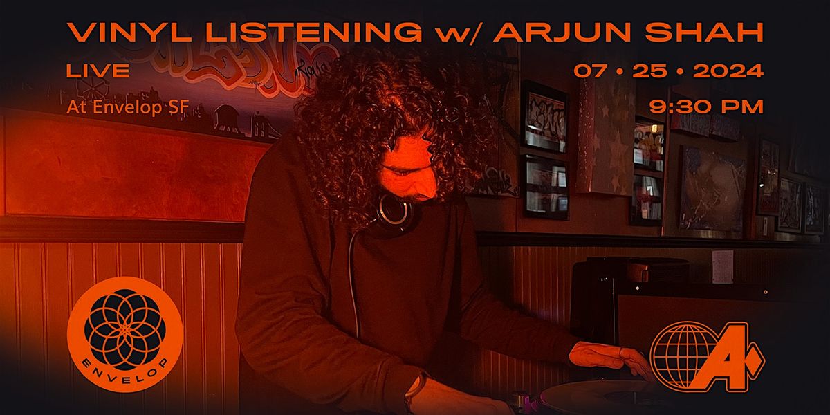 Vinyl Listening w\/ Arjun Shah : LIVE | Envelop SF (9:30pm)