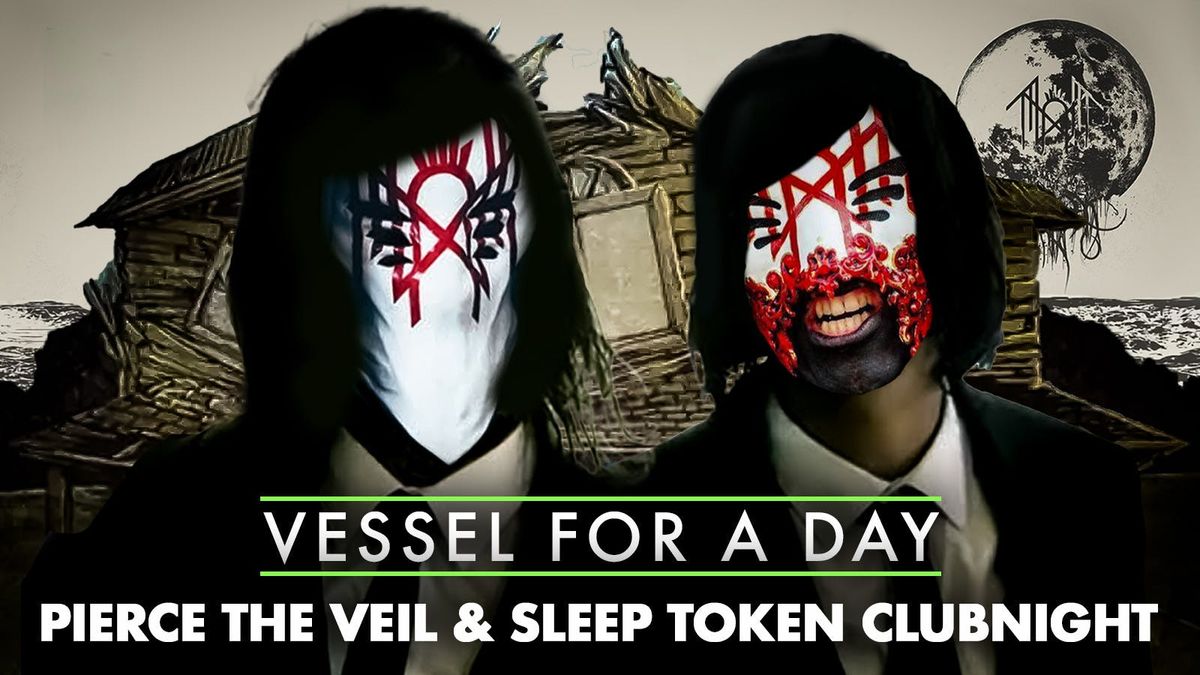 VESSEL For A Day: The 'Pierce the Veil' and 'Sleep Token' Clubnight - Alternative Rock, Metal, Emo and Hard Rock Anthems