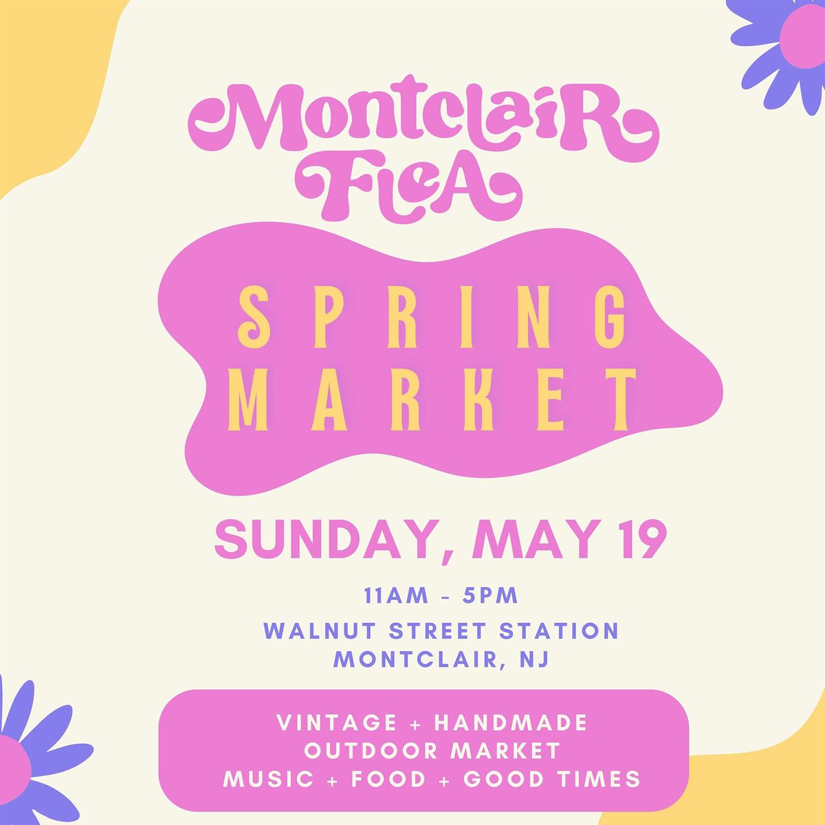 MONTCLAIR FLEA: Spring Market (NO TICKET REQUIRED. All are welcome~ BRING FRIENDS!!)