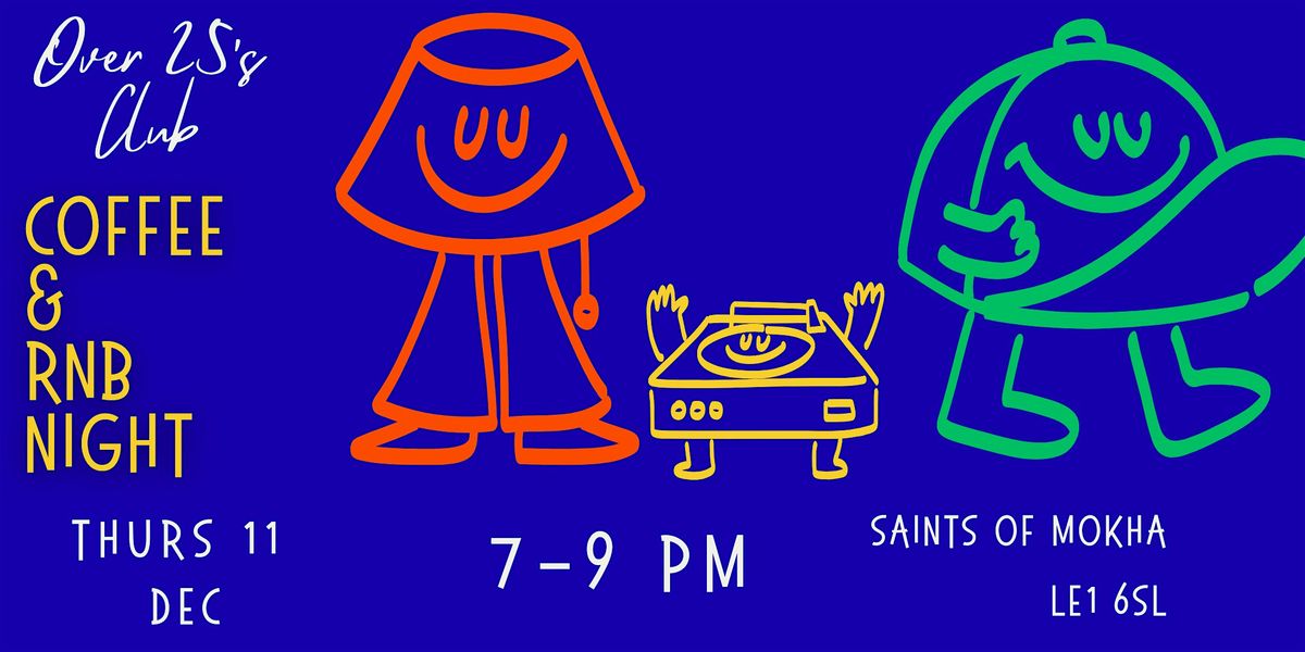 The Over 25s Club - Coffee & RnB night