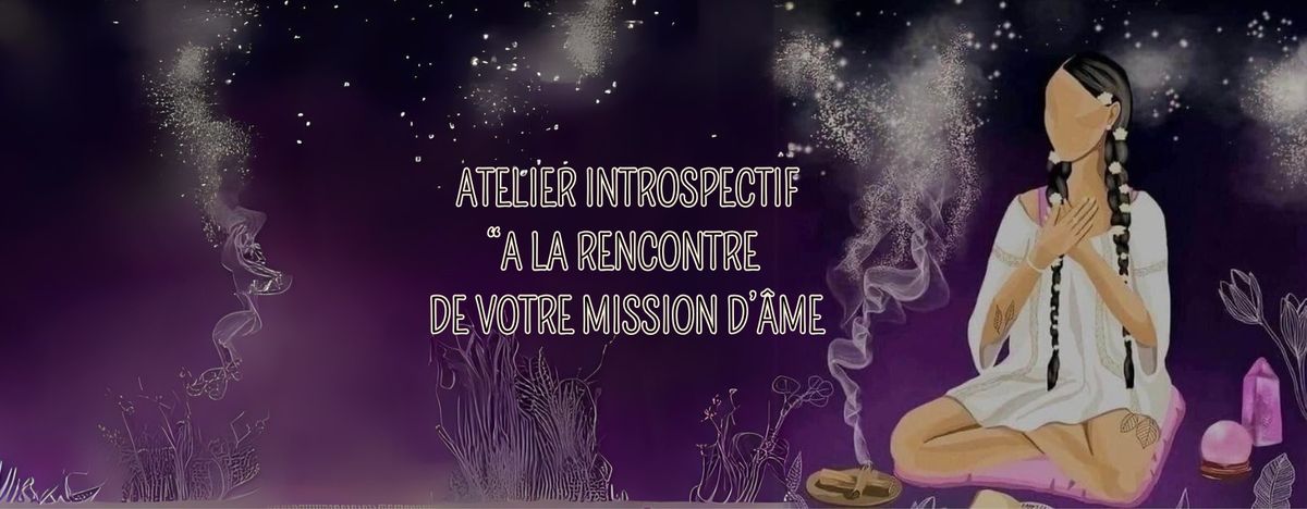 Atelier introspectif - A la rencontre de votre mission d'\u00e2me