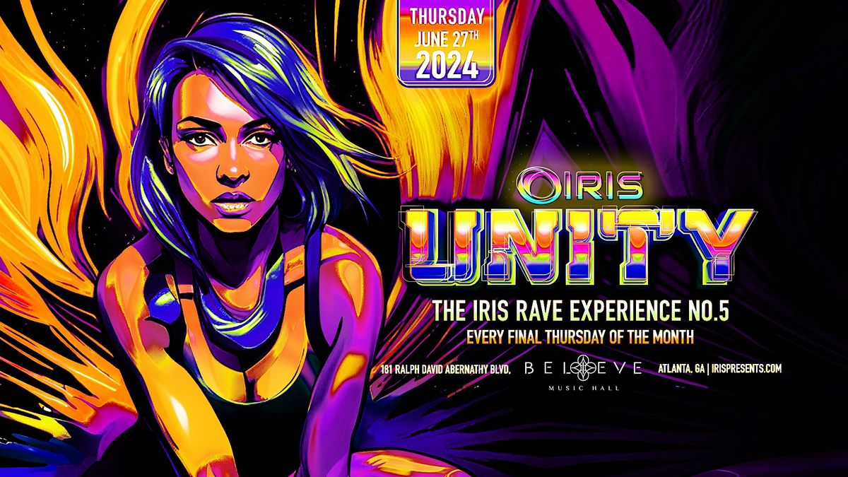 Iris Presents: UNITY RAVE V@ Believe Music Hall  Thurs 6\/27