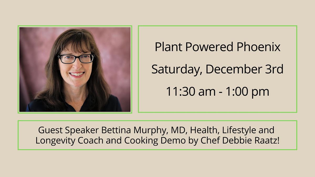 Plant Powered Phoenix - Guest Speaker Bettina Murphy, MD and Cooking Demo!