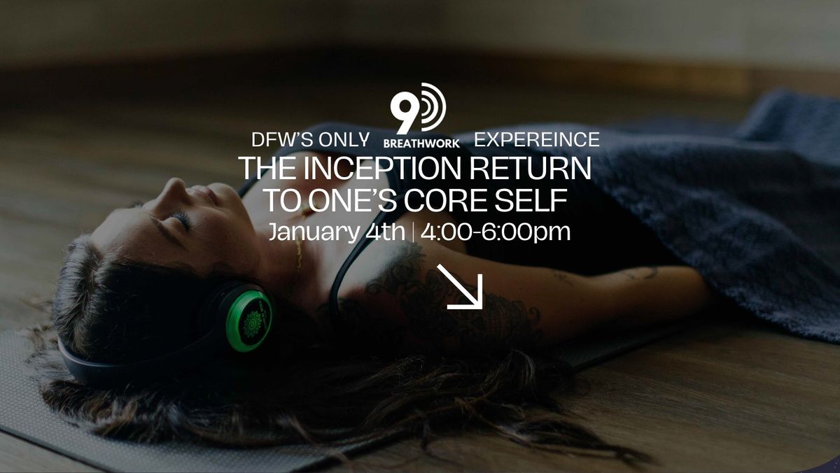 "The Inception" Return to One's Core Self 9D Breathwork Journey January 4th 4:00pm