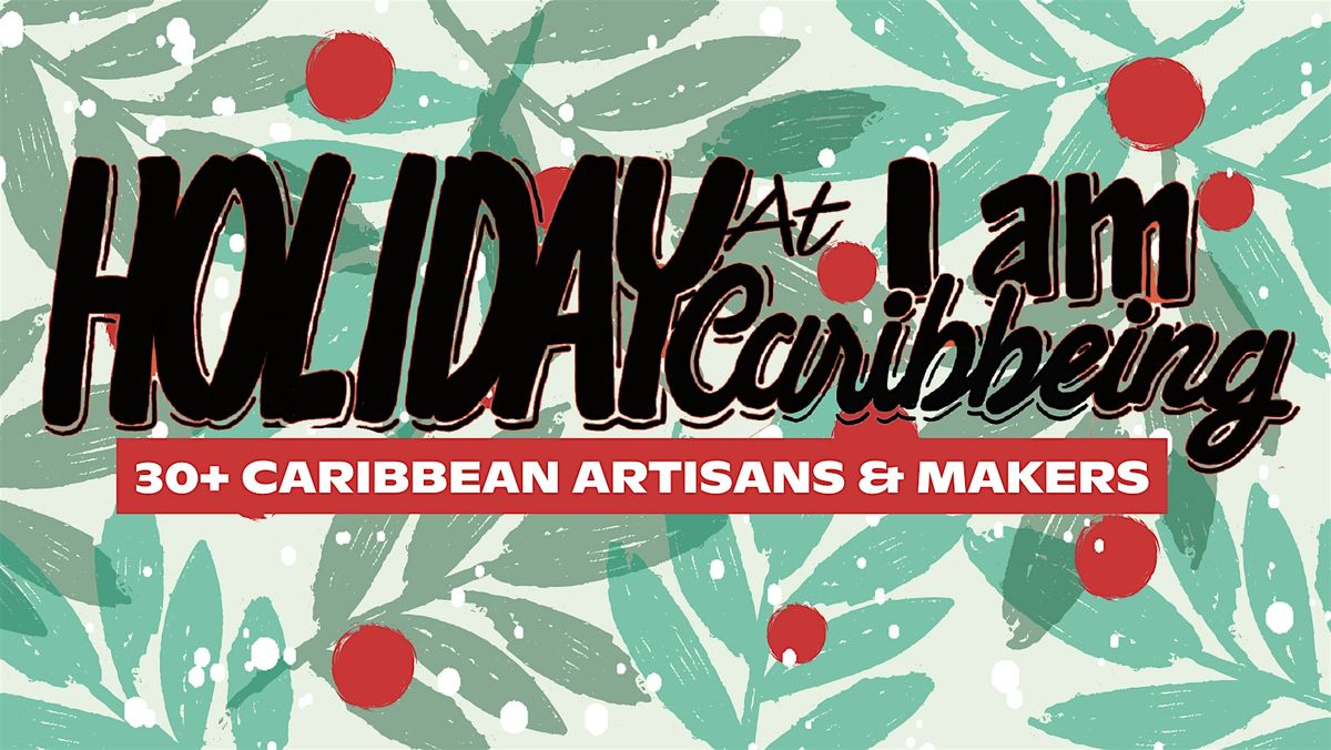 I AM CARIBBEING 8th Annual Holiday Market Experience