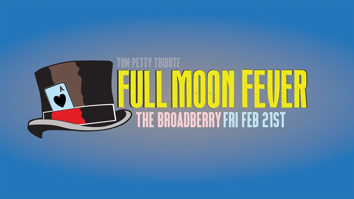 Full Moon Fever at The Broadberry 2\/21\/25