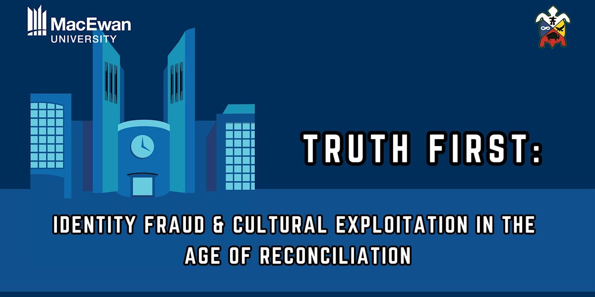 Truth First: Identity Fraud & Cultural Exploitation in the Age of Reconciliation