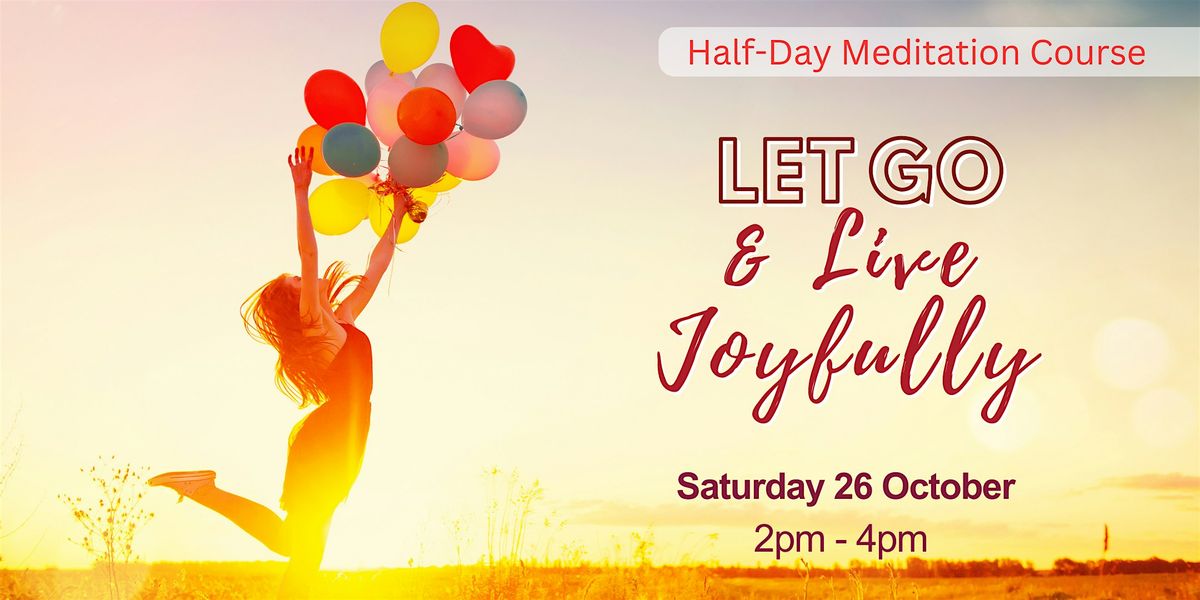 Saturday Half Day Meditation Course: Let Go and Live Joyfully [Paid Event]