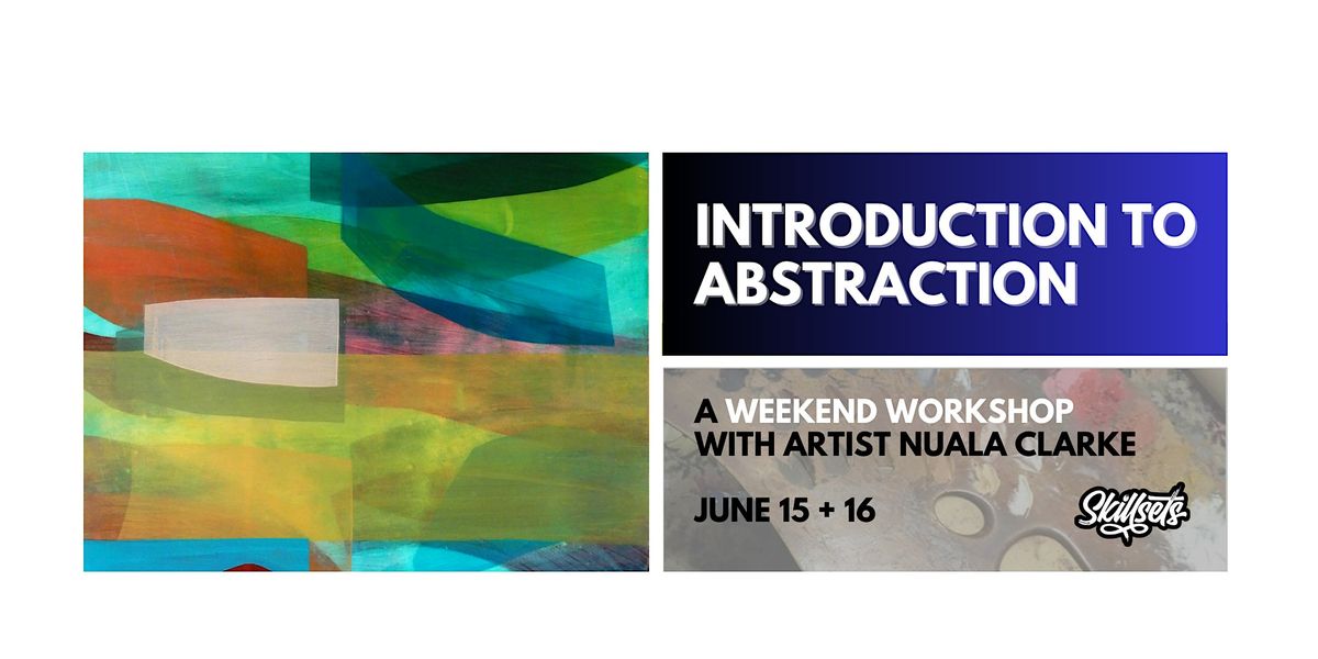 Introduction to Abstraction \/\/ A weekend workshop with Artist Nuala Clarke