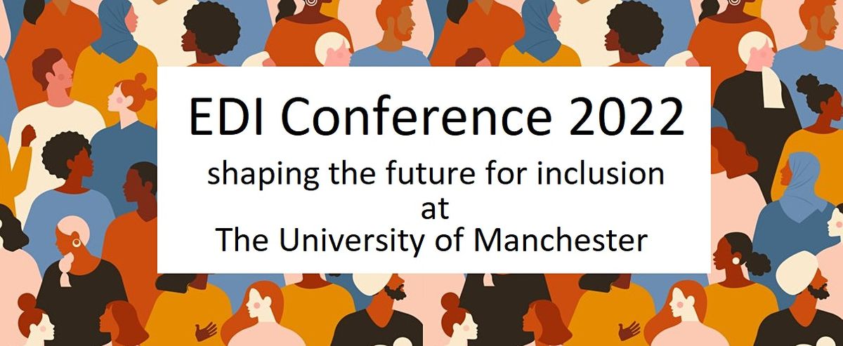 EDI Conference Day 2022: Shaping the Future for Inclusion at Manchester