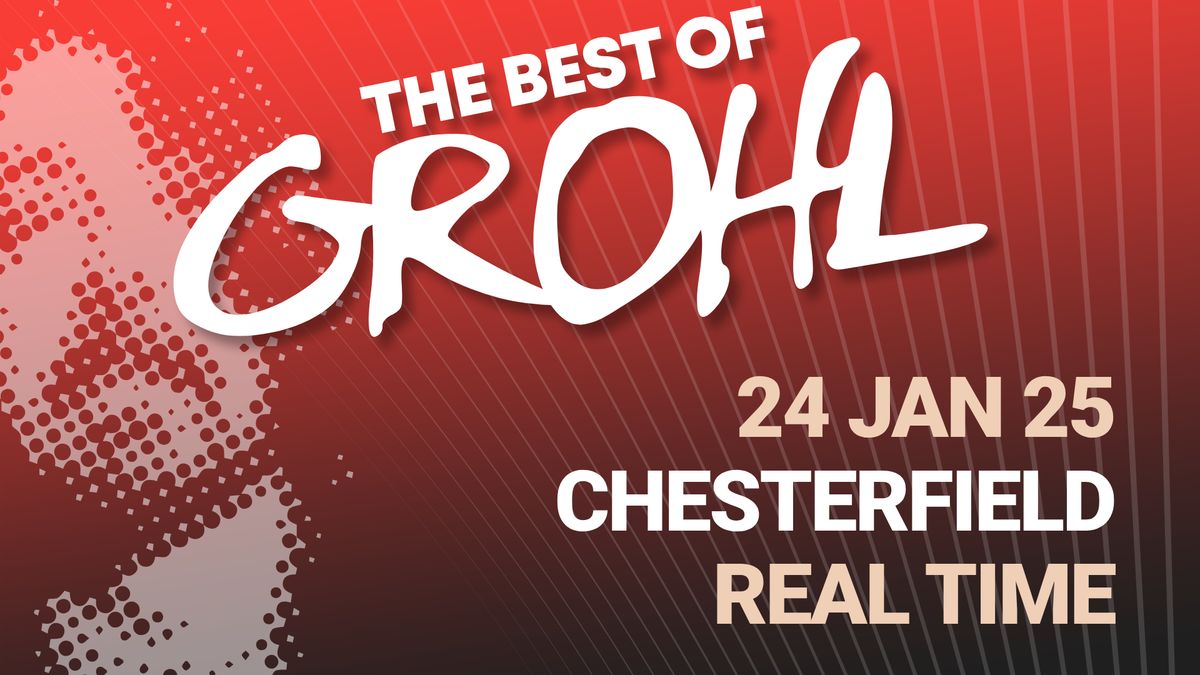 The Best of Grohl - Real Time, Chesterfield