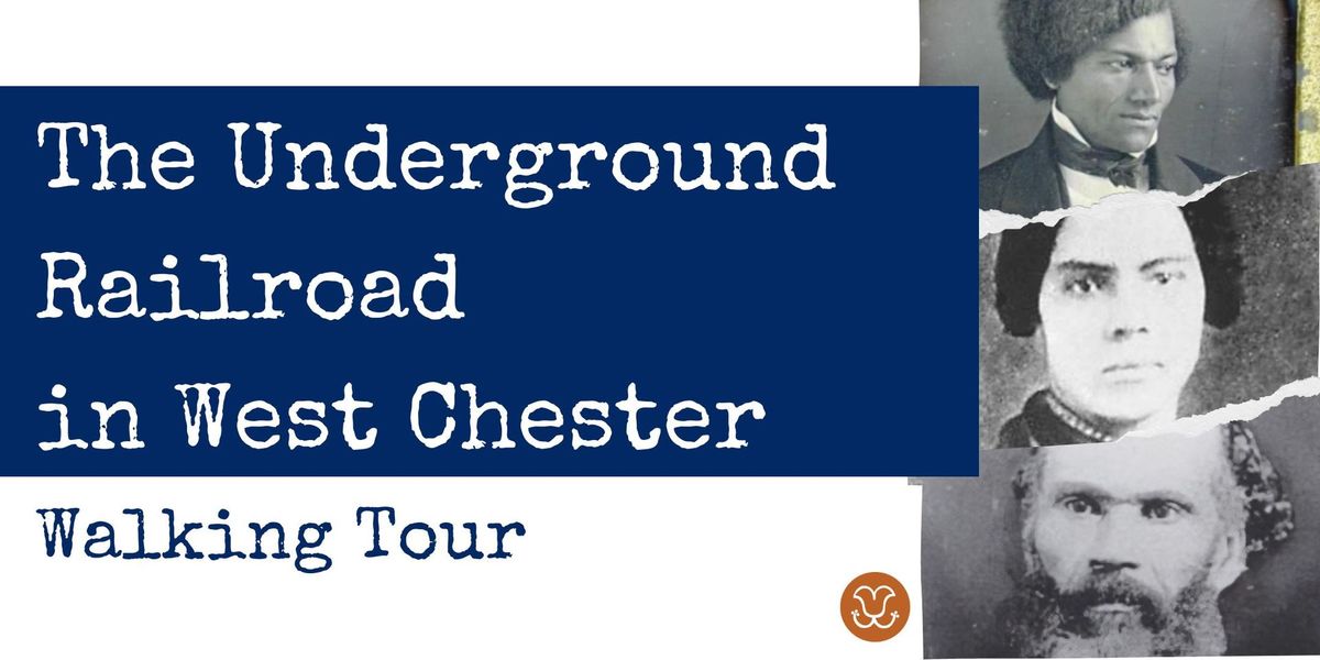 The Underground Railroad in West Chester: Walking Tour