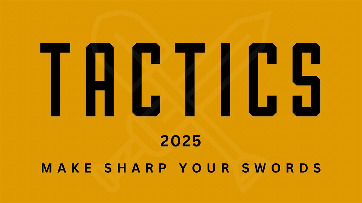 Tactics 2025 - Make Sharp Your Swords