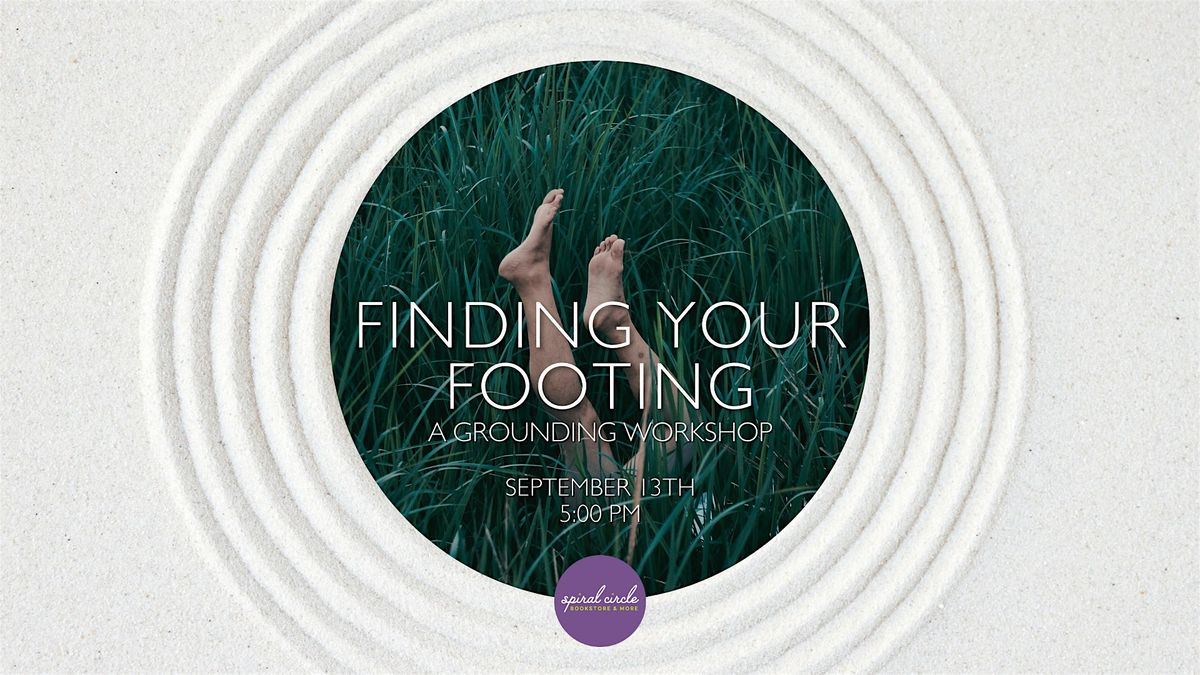 Finding Your Footing: A Grounding Workshop for Stress Reduction & Peace