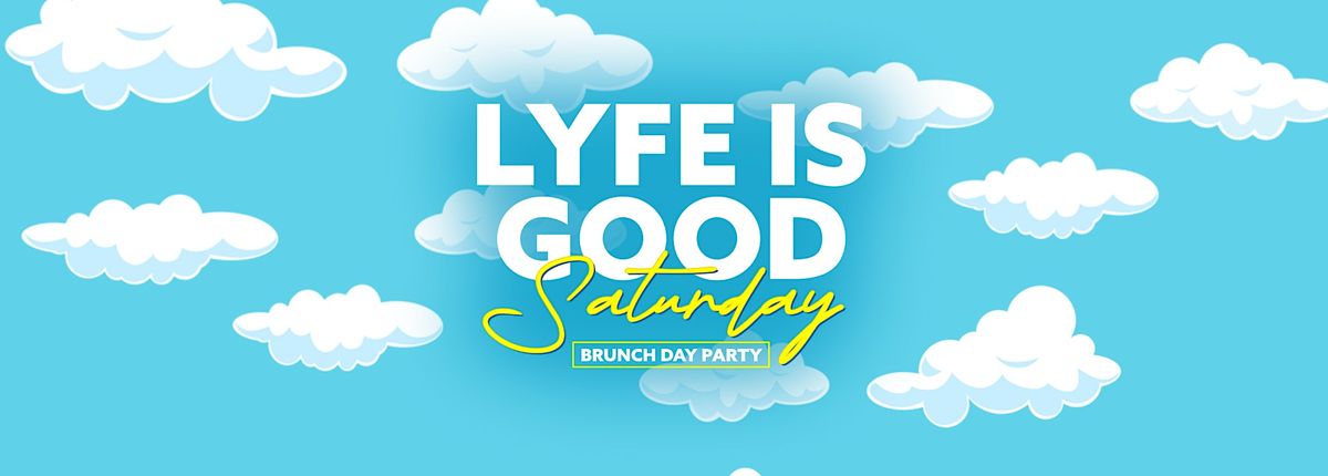 LIFE IS GOOD BRUNCH DAY PARTY