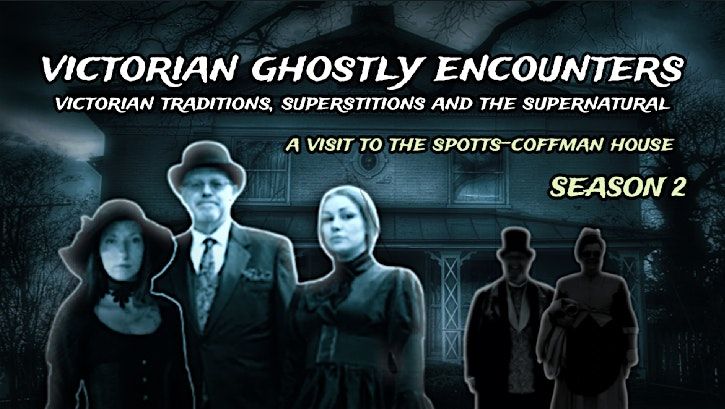 VICTORIAN GHOSTLY ENCOUNTERS TOUR -- ( SPRING - SUMMER )