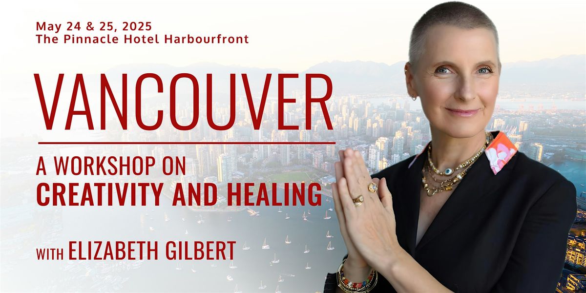 A WEEKEND WITH ELIZABETH GILBERT  IN VANCOUVER