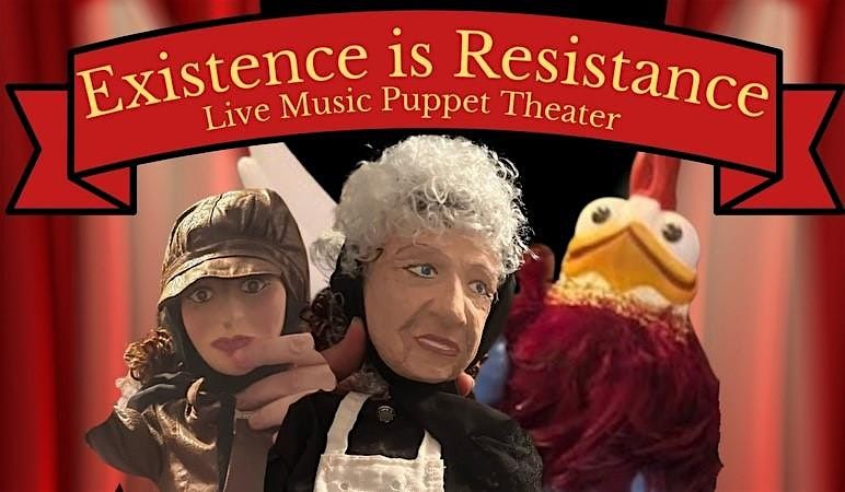 Existence is Resistance: Live Music Puppet Theater