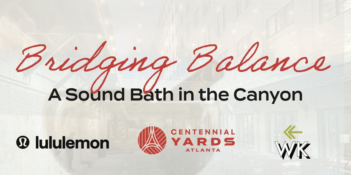 Bridging Balance: Sound Bath in the Canyon. Powered by Lululemon