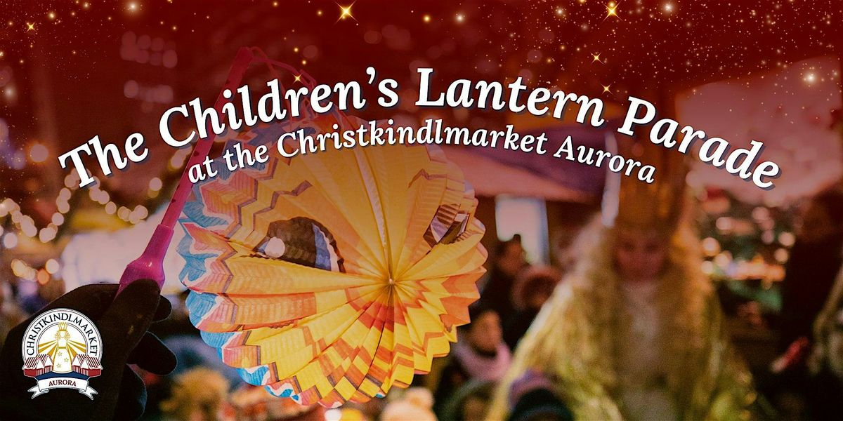 The Children's Lantern Parade at the Christkindlmarket Aurora 2024