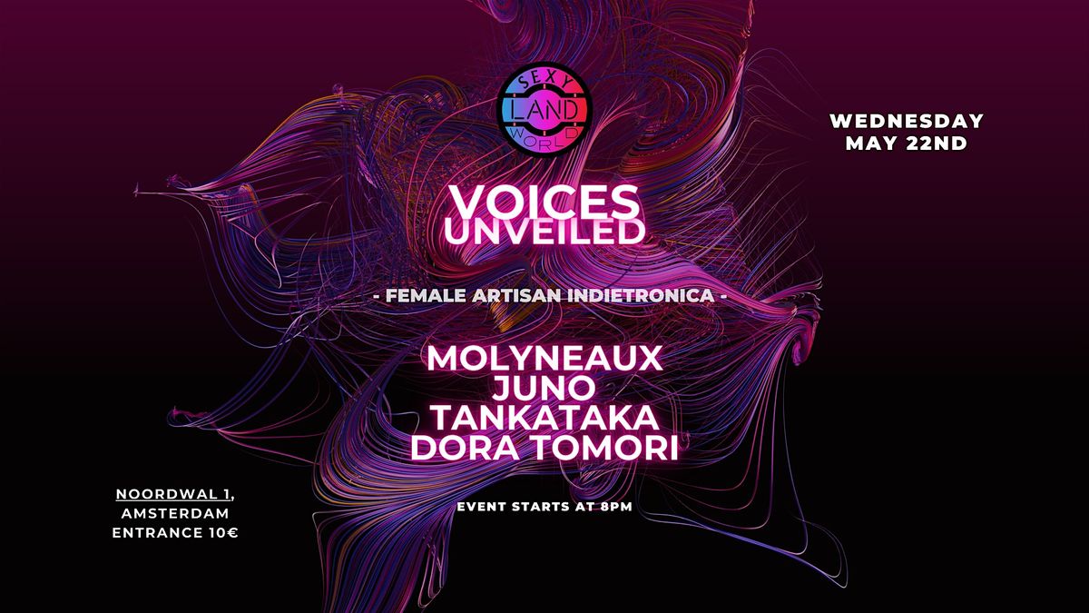 VOICES UNVEILED | MOLYNEAUX, JUNO, TANKATAKA & DORA TOMORI live at SEXYLAND