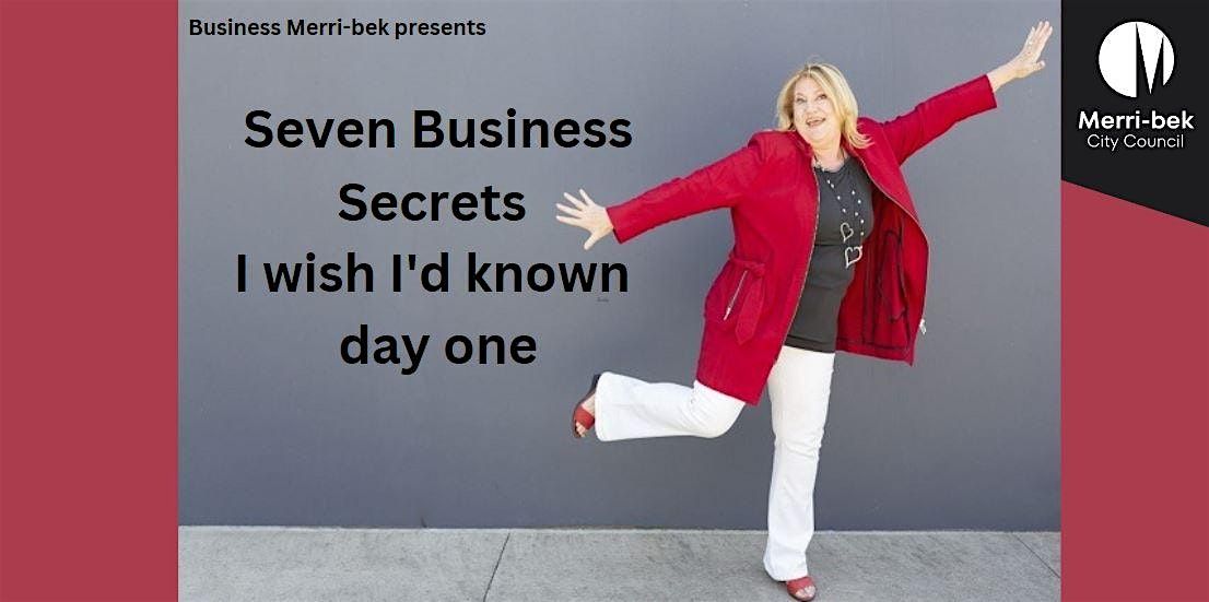 7 Business Secrets I wish I'd known day one