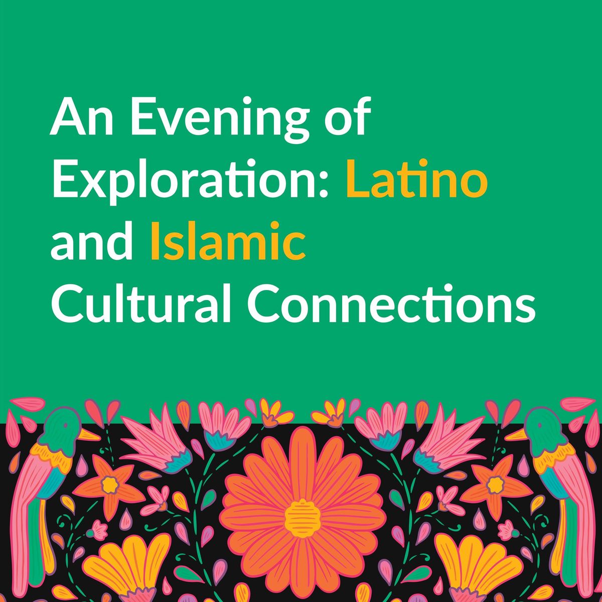 An Evening of Exploration: Latino and Islamic Cultural Connections