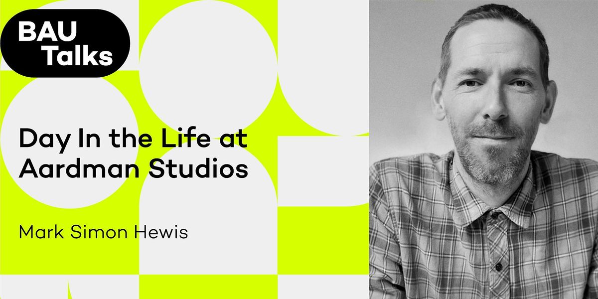BAU Talks: Day In the Life at Aardman Studios by Mark Simons, BAU ...