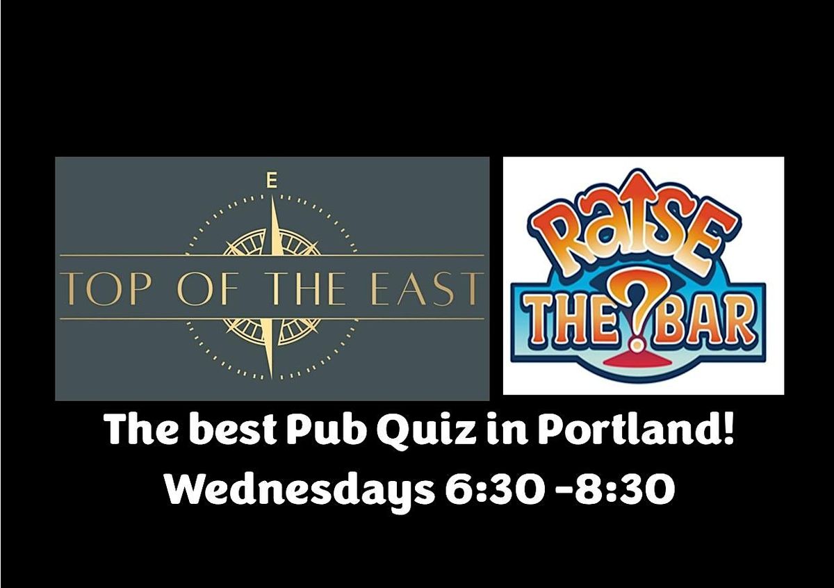 Raise the Bar Trivia Wednesdays at 6:30 at Top of the East!