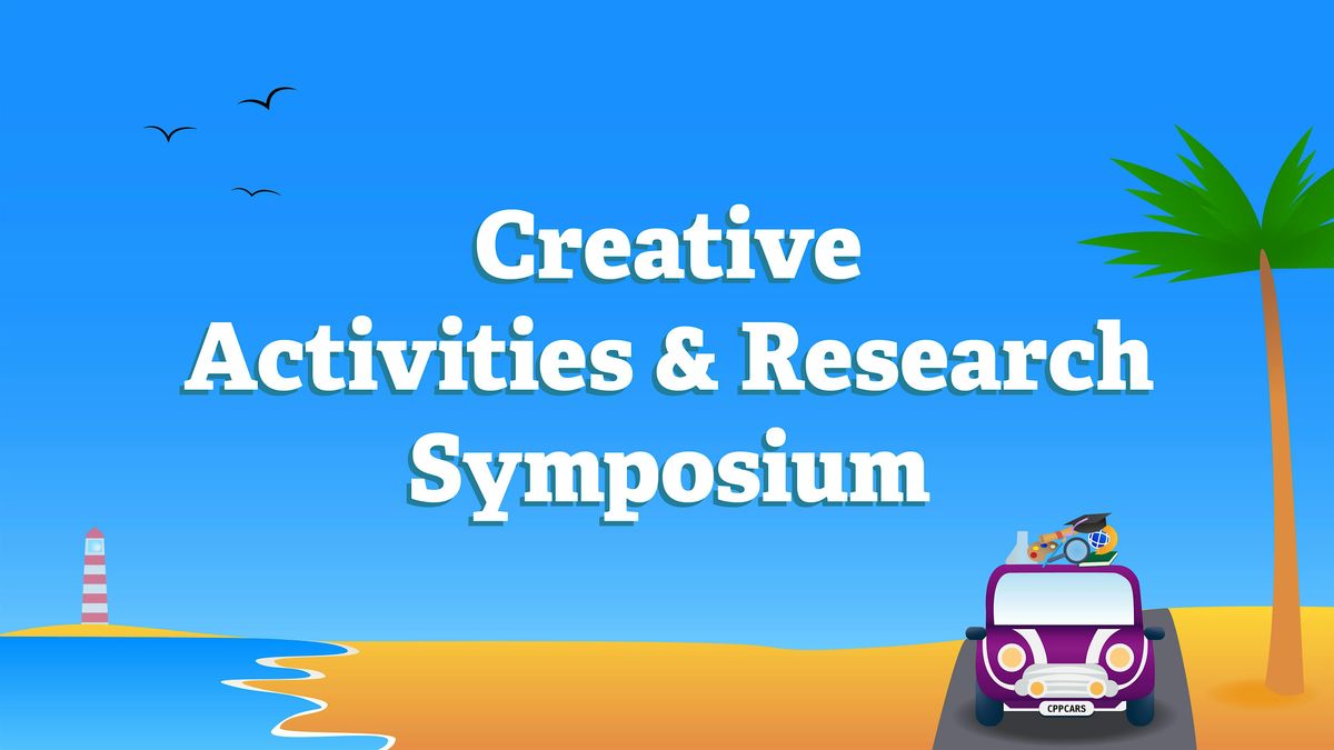 10th Annual Cal Poly Pomona Creative Activities & Research Symposium (CARS)