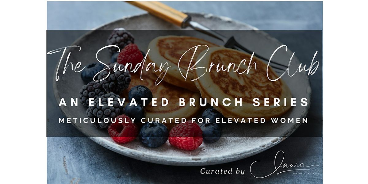 THE SUNDAY BRUNCH CLUB - AN ELEVATED BRUNCH SERIES  - April Chapter