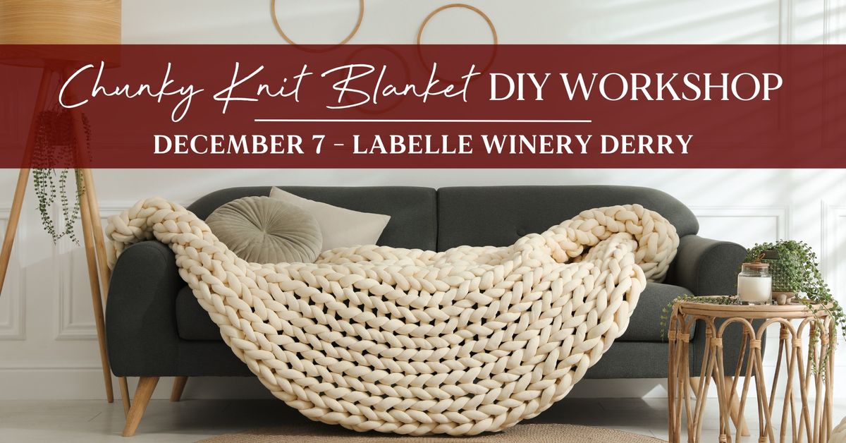 Chunky Knit Blanket DIY Workshop (LaBelle Winery Derry)