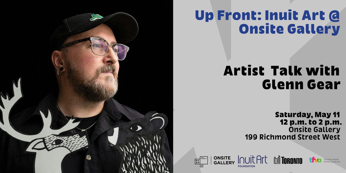 Artist Talk with Glenn Gear | Up Front: Inuit Art @ Onsite Gallery