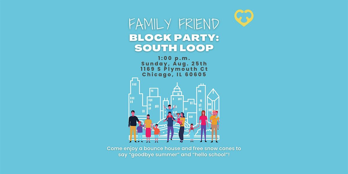 Family Friend Block Party: South Loop