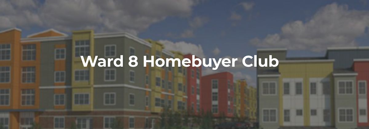 Ward 8 Homebuyers Club Meeting