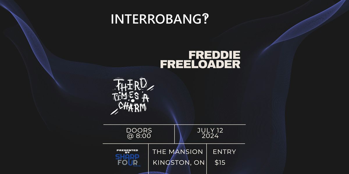 Interrobang \u203d , Freddie Freeloader, Third Time's A Charm