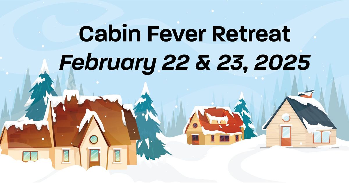 Cabin Fever Retreat 2025