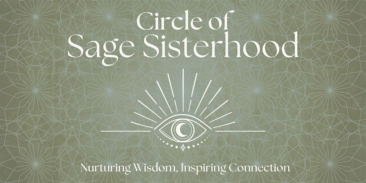 Circle of Sage Sisterhood: Honoring Our Female Lineage