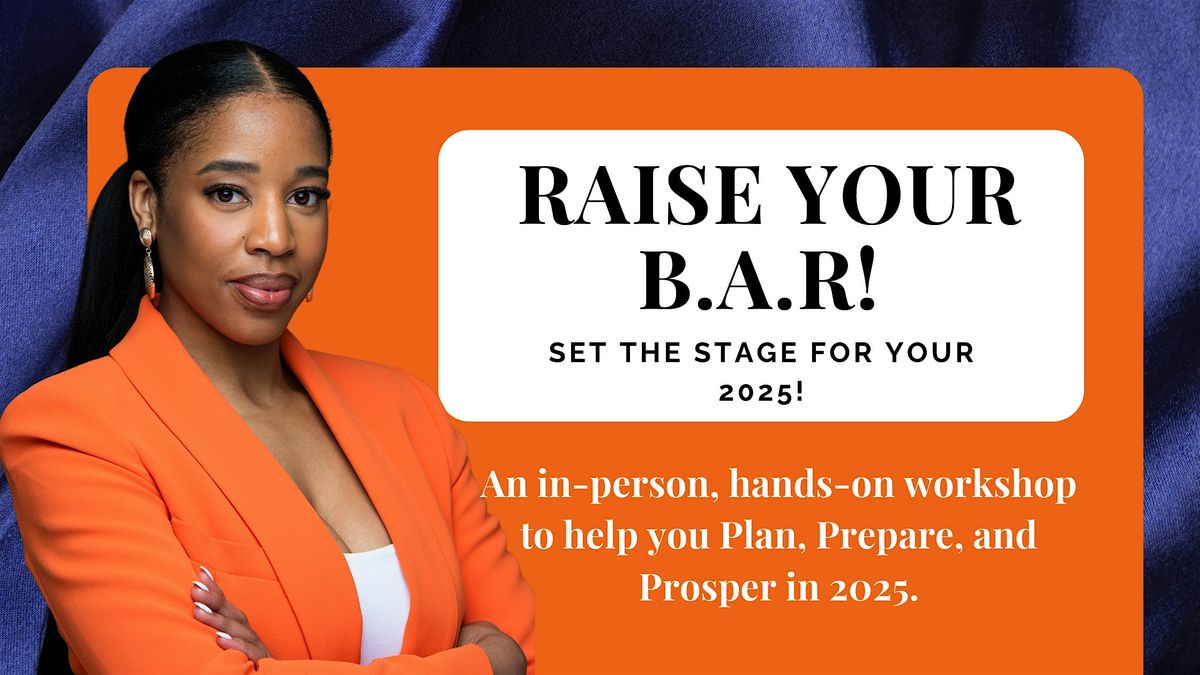 Raise Your B.A.R: Setting the Stage for Your 2025