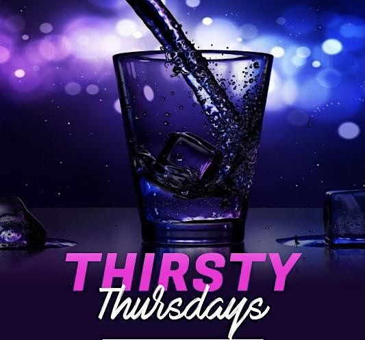 THIRSTY THURSDAYS