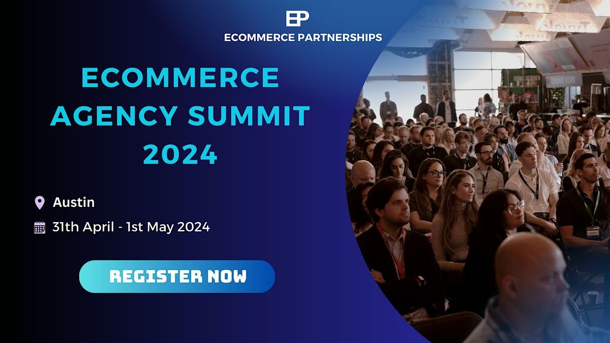 [Powered by Churn Buster] Ecommerce Agency Summit (Austin 30 Apr-1 May '24)