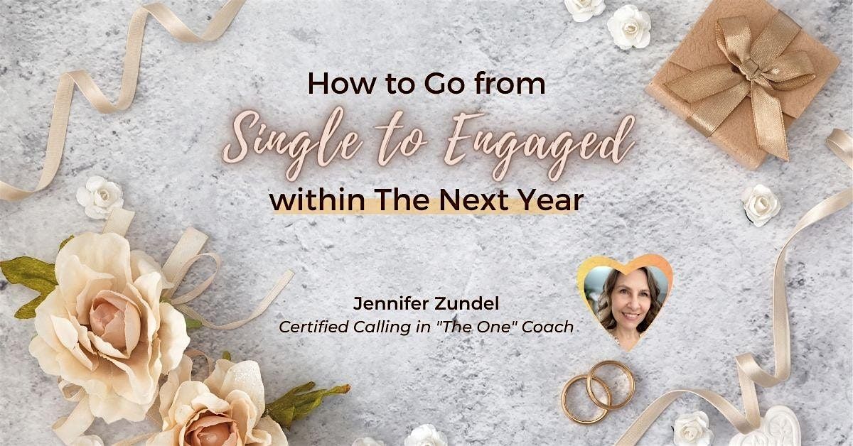 How To Go From SINGLE To ENGAGED Within The Next Year!