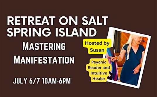 Mastering Manifestation 2 day Retreat on Salt Spring Island
