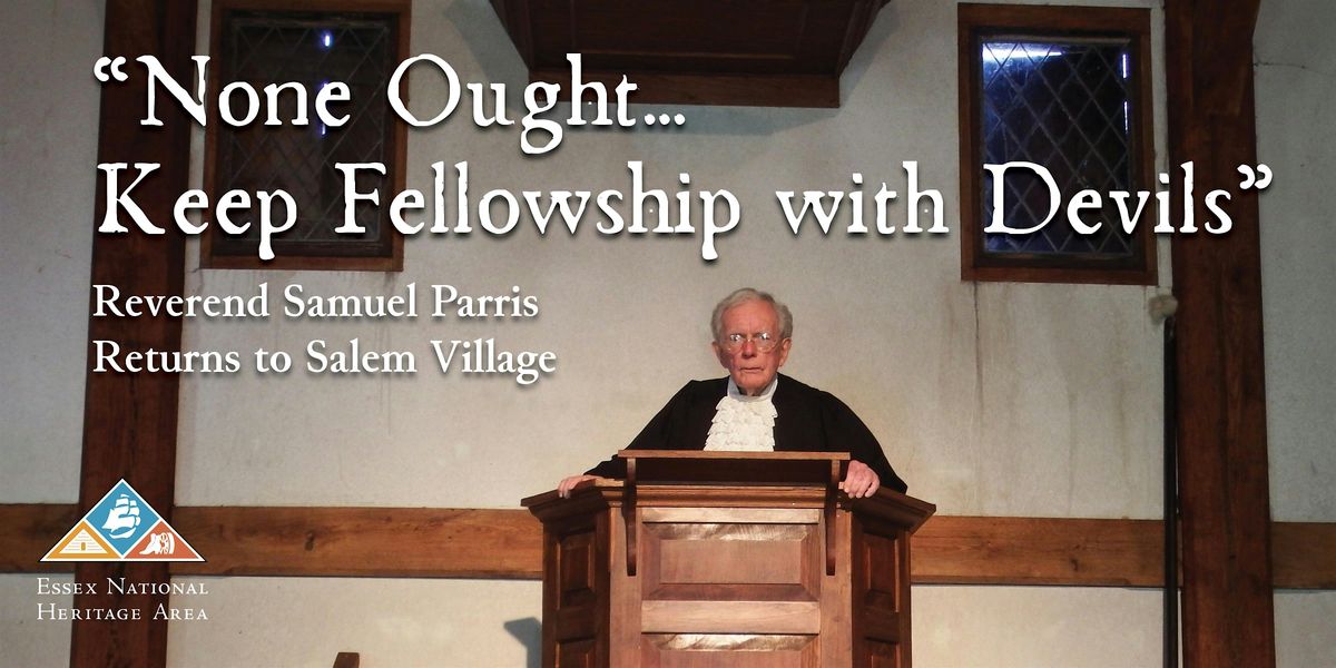 "None Ought...Keep Fellowship With Devils"; Reverend Parris Returns