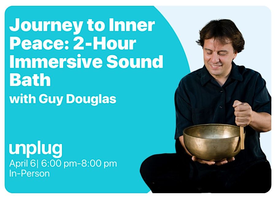 IN-PERSON: Journey to Inner Peace: 2-Hour Immersive Sound Bath with Guy