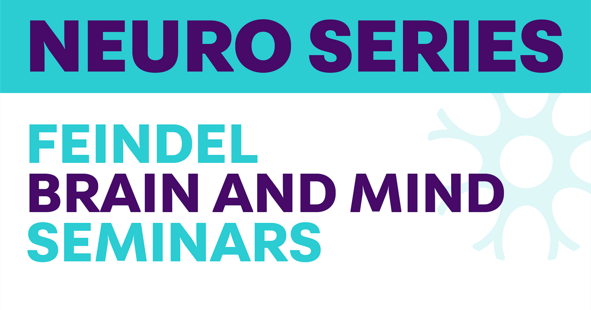 Feindel Brain and Mind Seminar Series